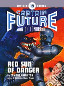 Captain Future #19: Red Sun of Danger. E-book. Formato EPUB ebook di Edmond Hamilton