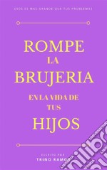 Rompe la brujería en la vida de tus hijos. E-book. Formato PDF ebook