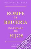 Rompe la brujería en la vida de tus hijos. E-book. Formato PDF ebook di Trino Ramos