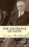 The Assurance of Faith. E-book. Formato EPUB ebook di Louis Berkhof