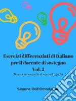 Esercizi differenziati di italiano per il docente di sostegno. Vol. 2: Scuola secondaria di secondo grado. E-book. Formato PDF ebook