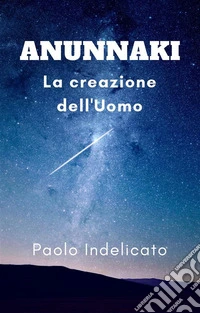 anunnaki: l'origine dell'uomo. E-book. Formato EPUB ebook