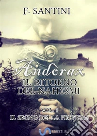 Andòrax, Il ritorno del nahysmi VOL. 1: IL SEGNO DELLA PROFEZIA. E-book. Formato Mobipocket ebook
