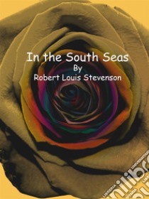 In the South Seas. E-book. Formato Mobipocket ebook di Robert Louis Stevenson