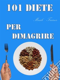 101 Diete per Dimagrire. E-book. Formato EPUB ebook di Muscle Trainer