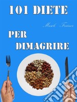 101 Diete per Dimagrire. E-book. Formato EPUB ebook