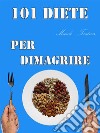 101 Diete per Dimagrire. E-book. Formato EPUB ebook