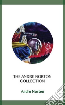 The Andre Norton Collection. E-book. Formato EPUB ebook di Andre Norton