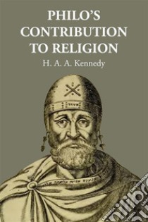 Philo's Contribution to Religion. E-book. Formato EPUB ebook di H. A. A. Kennedy