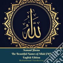 Asmaul Husna The Beautiful Names of Allah SWT English Edition. E-book. Formato PDF ebook di Muhammad Vandestra