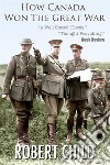 How Canada Won the Great War. E-book. Formato EPUB ebook di Robert Child