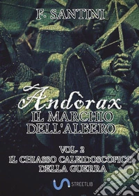 Andòrax, Il marchio dell'albero Vol. 2: Il chiasso caleidoscopico della guerra. E-book. Formato Mobipocket ebook