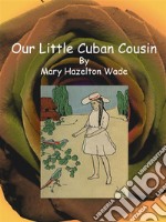 Our Little Cuban Cousin. E-book. Formato EPUB ebook