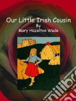 Our Little Irish Cousin. E-book. Formato EPUB ebook