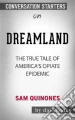 Dreamland: The True Tale of America&apos;s Opiate Epidemic??????? by Sam Quinones??????? - Conversation Starters. E-book. Formato EPUB ebook