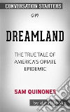 Dreamland: The True Tale of America&apos;s Opiate Epidemic??????? by Sam Quinones??????? - Conversation Starters. E-book. Formato EPUB ebook