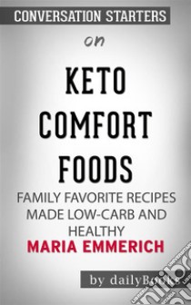 Keto Comfort Foods: Family Favorite Recipes Made Low-Carb and Healthy??????? by Maria Emmerich??????? | Conversation Starters. E-book. Formato EPUB ebook di dailyBooks