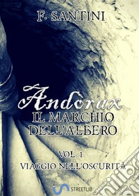 Andòrax, Il marchio dell'albero Vol. 1: Viaggio nell'oscurità. E-book. Formato Mobipocket ebook