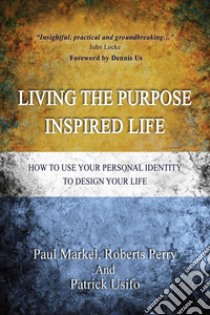 Living the Purpose Inspired lifeHow to use your personal identity to design your life. E-book. Formato EPUB ebook di patrick usifo