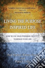 Living the Purpose Inspired lifeHow to use your personal identity to design your life. E-book. Formato Mobipocket