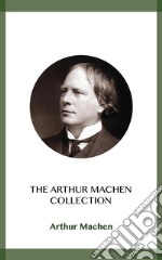 The Arthur Machen Collection. E-book. Formato EPUB ebook