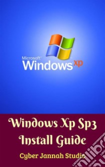 Windows Xp Sp3 Install Guide. E-book. Formato EPUB ebook di Cyber Jannah Studio