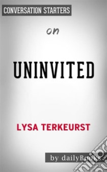 Uninvited: Living Loved When You Feel Less Than, Left Out, and Lonely??????? by Lysa TerKeurst??????? | Conversation Starters. E-book. Formato EPUB ebook di dailyBooks