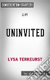 Uninvited: Living Loved When You Feel Less Than, Left Out, and Lonely??????? by Lysa TerKeurst??????? - Conversation Starters. E-book. Formato EPUB ebook