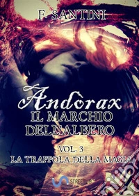 Andòrax, il marchio dell'albero Vol. 3: La trappola della magia. E-book. Formato Mobipocket ebook