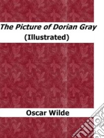 The Picture of Dorian Gray (Illustrated). E-book. Formato Mobipocket ebook di Oscar Wilde