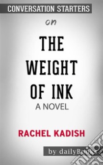 The Weight of Ink : by Rachel Kadish??????? | Conversation Starters. E-book. Formato EPUB ebook di dailyBooks