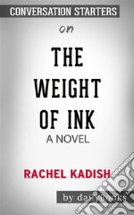 The Weight of Ink : by Rachel Kadish??????? - Conversation Starters. E-book. Formato EPUB ebook