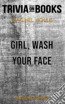 Girl, Wash Your Face by Rachel Hollis (Trivia-On-Books). E-book. Formato EPUB ebook di Trivion Books