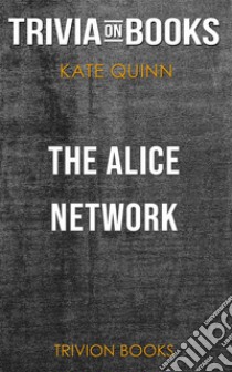 The Alice Network by Kate Quinn (Trivia-On-Books). E-book. Formato EPUB ebook di Trivion Books