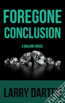 Foregone Conclusion: A Private Investigator Series of Crime and Suspense Thrillers. E-book. Formato EPUB ebook di Larry Darter