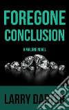 Foregone Conclusion: A Private Investigator Series of Crime and Suspense Thrillers. E-book. Formato EPUB ebook