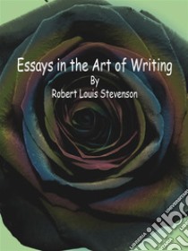 Essays in the Art of Writing. E-book. Formato EPUB ebook di Robert Louis Stevenson