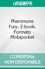 Pheromone Fury. E-book. Formato Mobipocket ebook