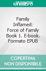 Family Inflamed: Force of Family Book 1. E-book. Formato EPUB ebook di K.G. Wilkie