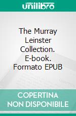 The Murray Leinster Collection. E-book. Formato EPUB ebook