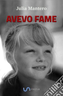 Avevo fame. E-book. Formato PDF ebook di Julia Mantero