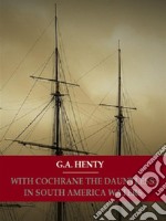 With Cochrane The Dauntless: In South American Waters. E-book. Formato EPUB ebook