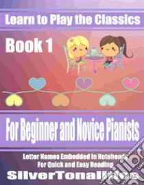 Learn to Play the Classics Book 1 . E-book. Formato EPUB ebook di Silvertonalities