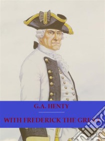 With Frederick The Great. E-book. Formato EPUB ebook di G. A. Henty