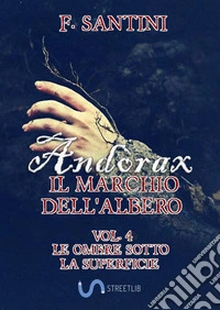 Andòrax, il marchio dell'albero Vol. 4: Le ombre sotto la superficie. E-book. Formato Mobipocket ebook