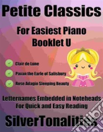 Petite Classics for Easiest Piano Booklet U. E-book. Formato EPUB ebook di Silvertonalities