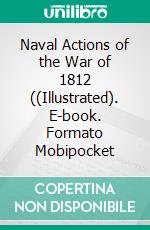 Naval Actions of the War of 1812 ((Illustrated). E-book. Formato Mobipocket ebook