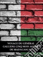 Voyage du général Gallieni: Cinq mois autour de Madagascar. E-book. Formato EPUB ebook