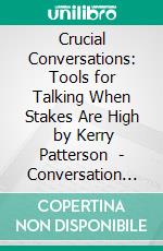 Crucial Conversations: Tools for Talking When Stakes Are High  by Kerry Patterson  | Conversation Starters. E-book. Formato EPUB ebook di dailyBooks