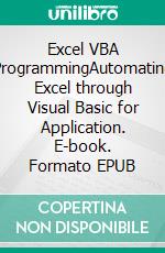 Excel VBA ProgrammingAutomating Excel through Visual Basic for Application. E-book. Formato EPUB ebook di Steven Bright